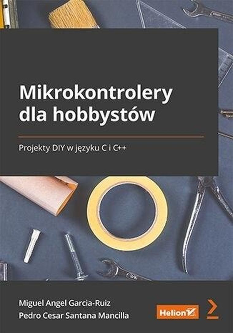 Mikrokontrolery dla hobbystów. Projekty DIY w języku C i C++