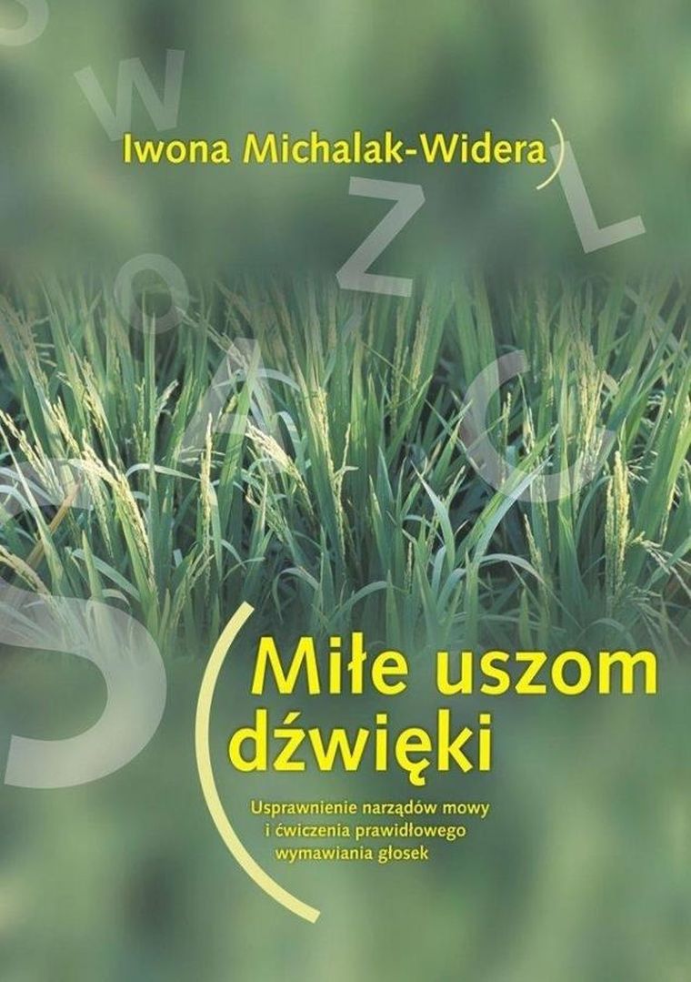 Miłe uszom dźwięki. Usprawnienie narządów mowy i ćwiczenia prawidłowego wymawiania głosek