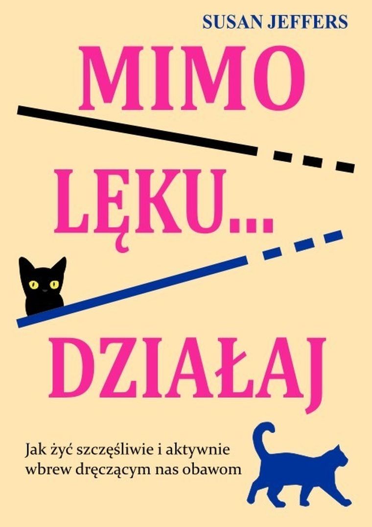 Mimo lęku... działaj. Jak żyć szczęśliwie...