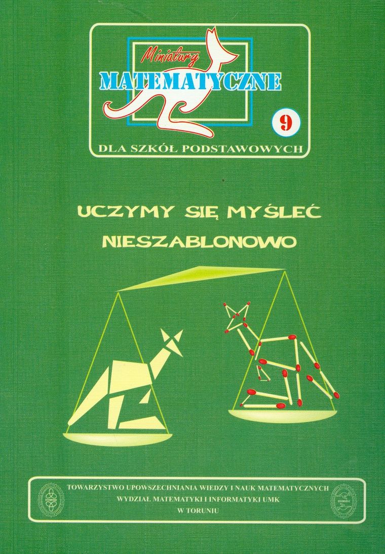 Miniatury matematyczne 9. Uczymy się myśleć nieszablonowo. Szkoła podstawowa