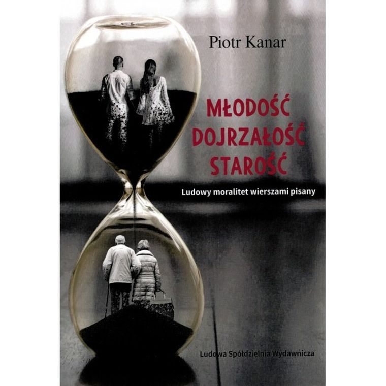 Młodość. Dojrzałość. Starość. Ludowy moralitet wierszami pisany