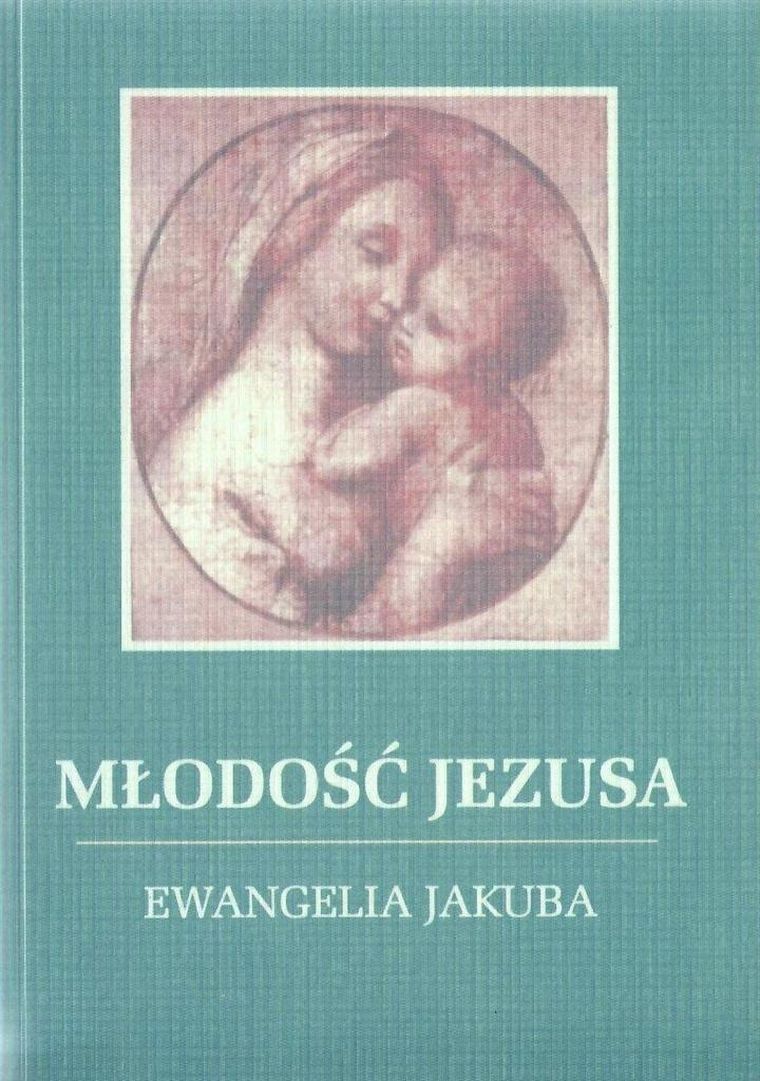 Młodość Jezusa. Ewangelia Jakuba