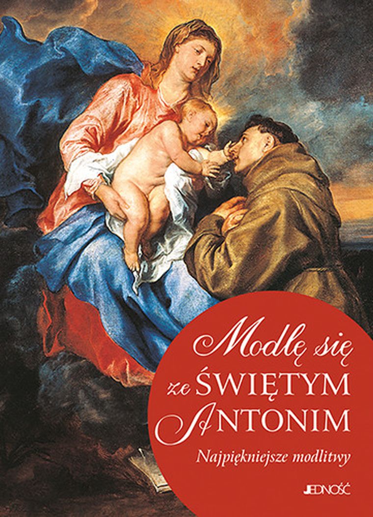 Modlę się ze świętym antonim. Najpiękniejsze modlitwy