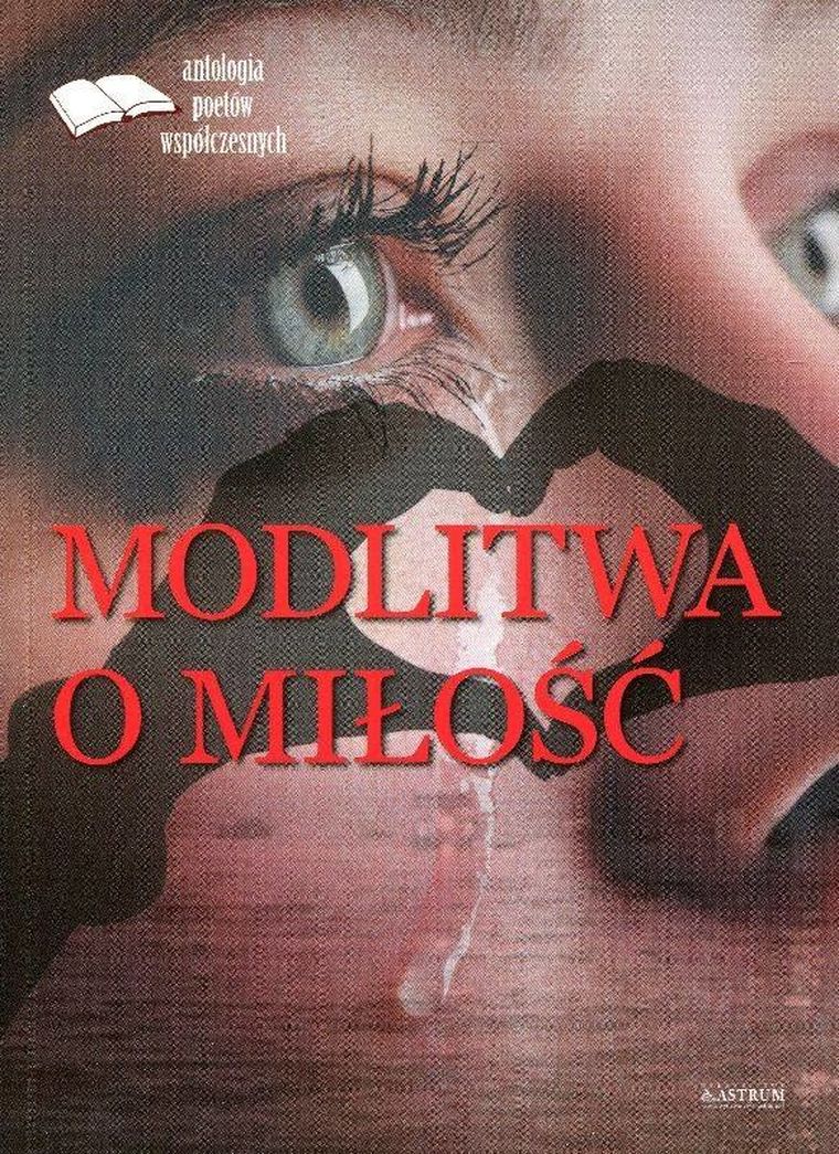 Modlitwa o miłość. Edycja pierwsza. Antologia poetów współczesnych