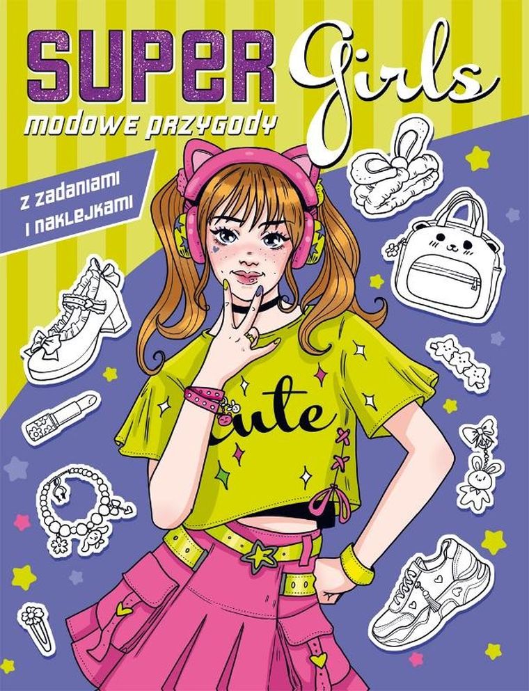 Modowe przygody z zadaniami i naklejkami. Super Girls!