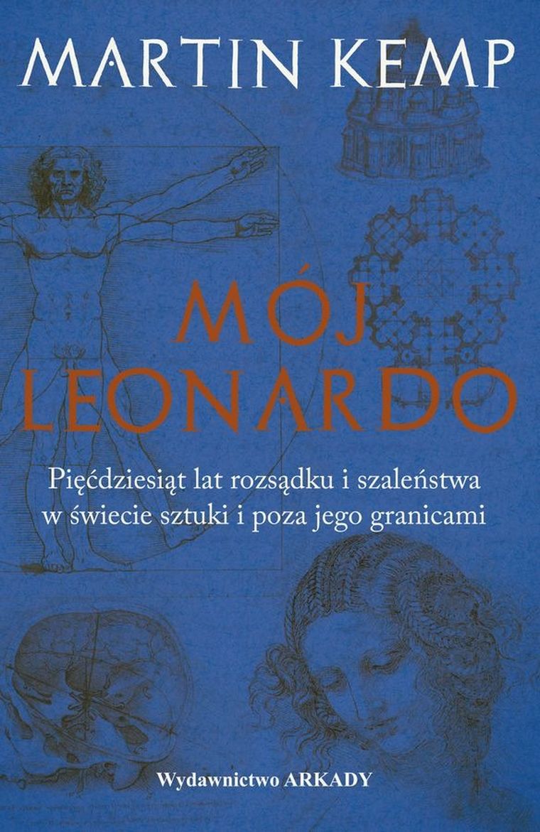 Mój Leonardo da Vinci. Pięćdziesiąt lat rozsądku i szaleństwa w świecie sztuki i poza jego granicami