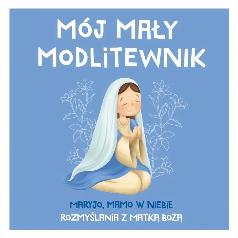 Mój mały modlitewnik. Maryjo, mamo w niebie
