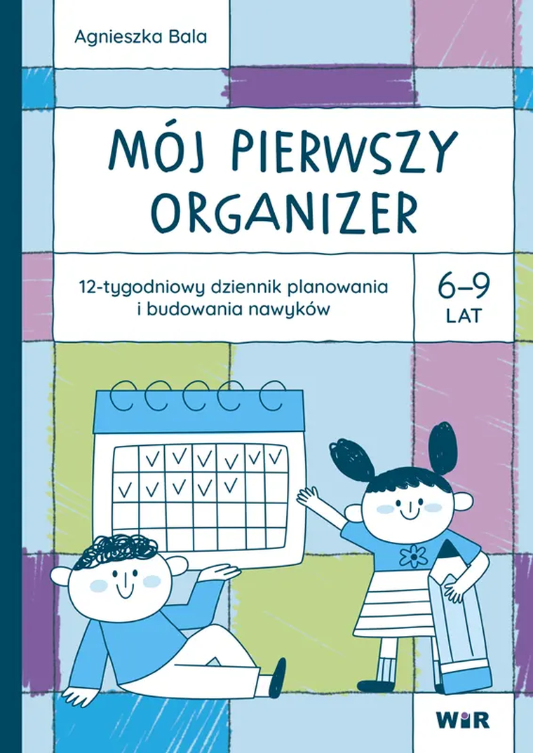 Mój pierwszy Organizer. 12-tygodniowy dziennik planowania i budowania nawyków