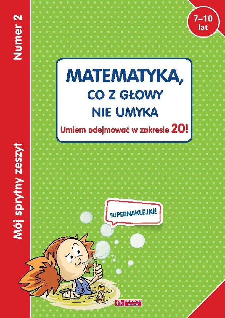 Mój sprytny zeszyt 2. Matematyka, co z głowy nie umyka. Umiem odejmować w zakresie 20!