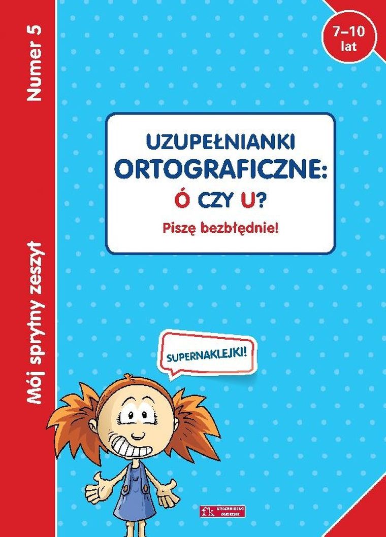 Mój sprytny zeszyt 5. Uzupełnianki ortograficzne: Ó czy U? Piszę bezbłędnie!