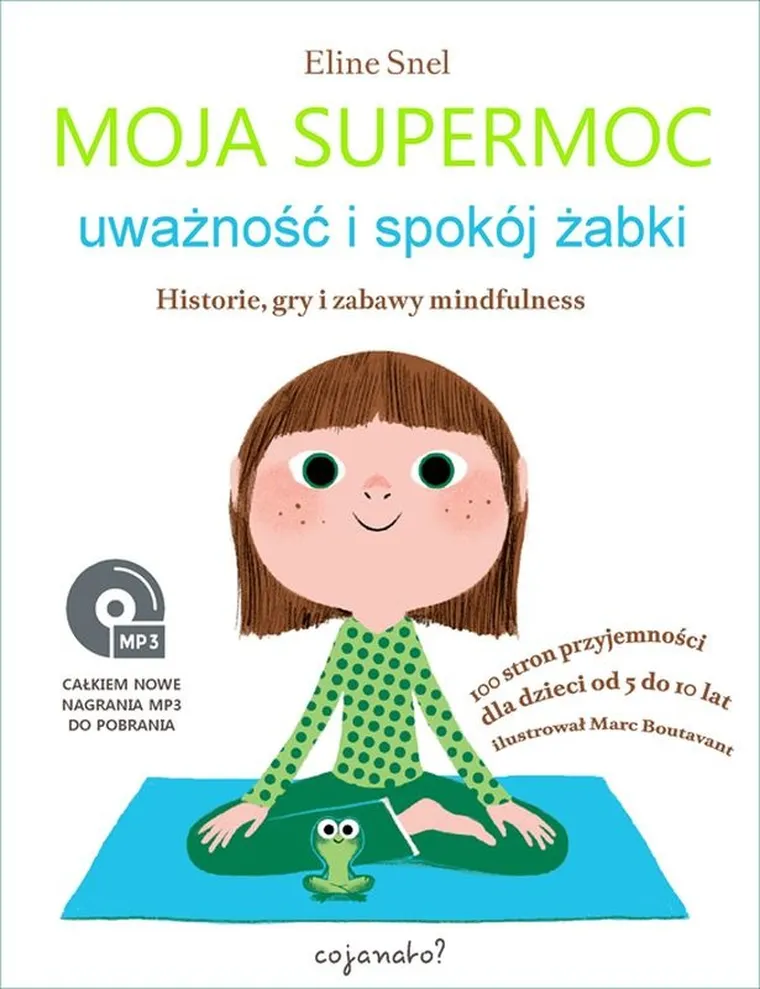 Moja supermoc. Uważność i spokój żabki. Historie gry i zabawy mindfulness