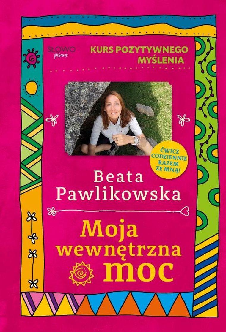 Moja wewnętrzna moc. Kurs pozytywnego myślenia
