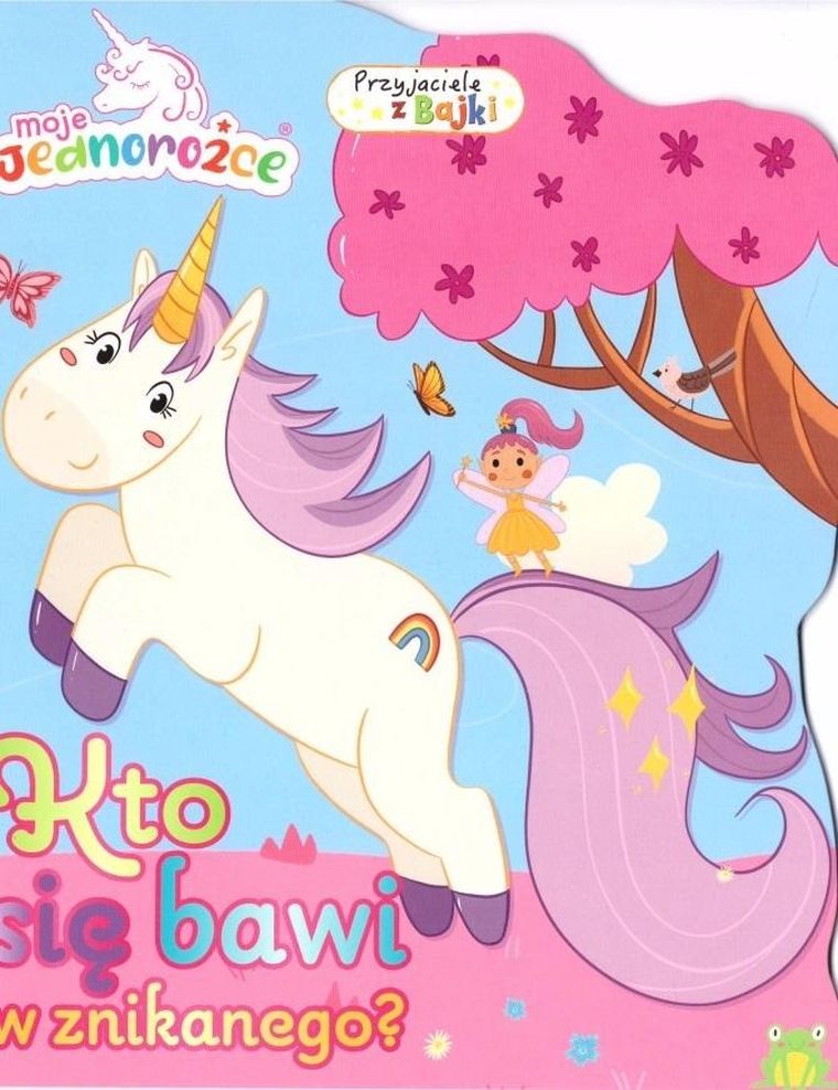 Moje Jednorożce. Przyjaciele z bajki. Kto się bawi w znikanego?