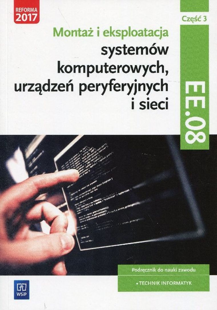 Montaż i eksploatacja systemów komputerowych, urządzeń peryferyjnych i sieci Kwalifikacja EE. 08. Podręcznik. Część 3