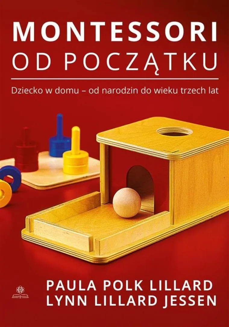 Montessori od początku. Dziecko w domu - od narodzin do wieku trzech lat