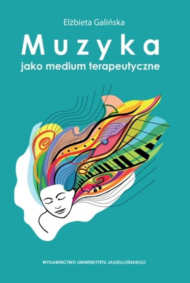 Muzyka jako medium terapeutyczne. Muzyka metaforą człowieka, jego życia i choroby (perspektywa własnych doświadczeń klinicznych)