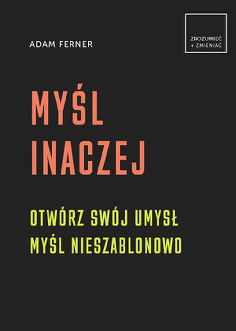 Myśl inaczej. Otwórz swój umysł, myśl nieszablonowo