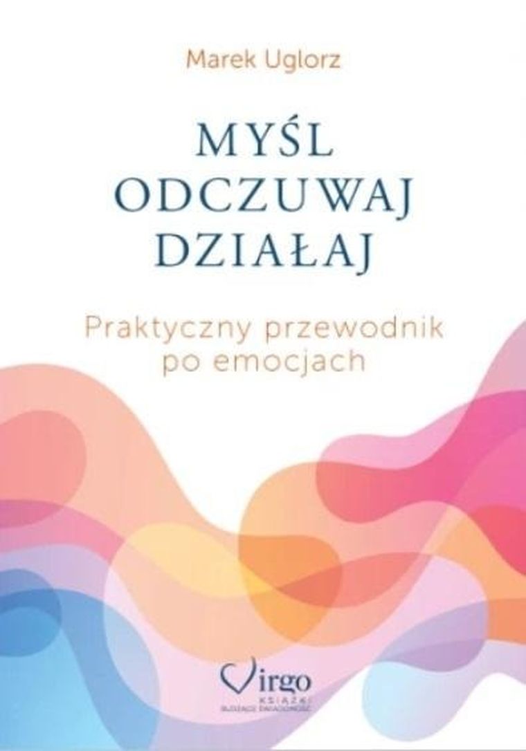 Myśl, odczuwaj, działaj. Praktyczny przewodnik