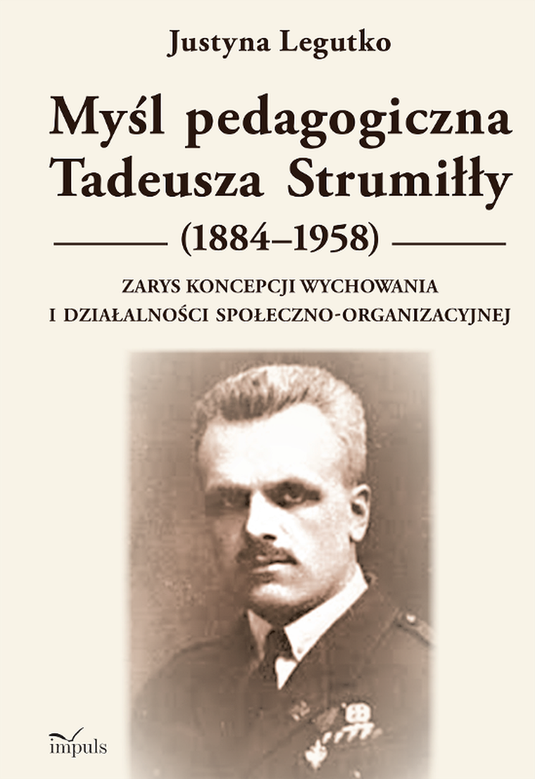 Myśl pedagogiczna Tadeusza Strumiłły (1884–1958) Zarys koncepcji wychowania i działalności społeczno-organizacyjnej