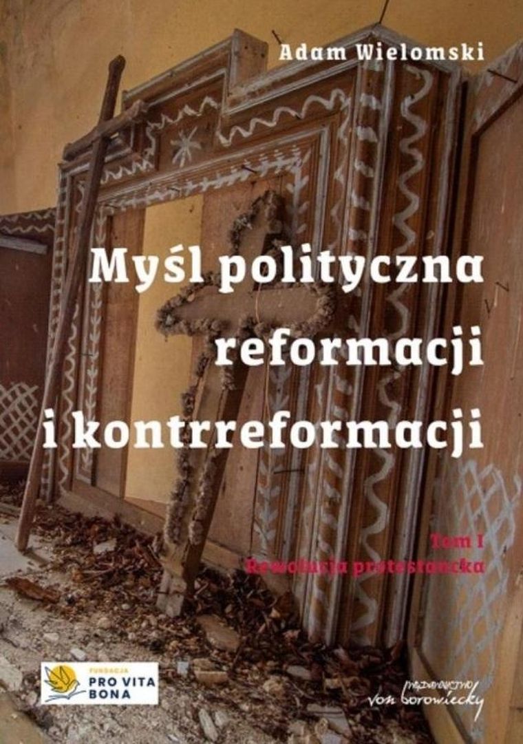 Myśl polityczna reformacji i kontrreformacji. Tom 1