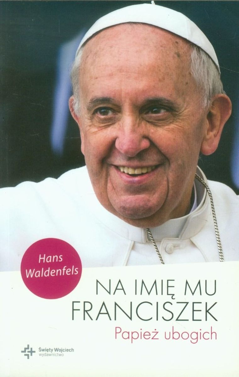 Na imię mu Franciszek. Papież ubogich