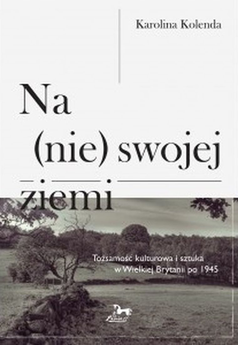 Na nie swojej ziemi. Tożsamość kulturowa i sztuka w Wielkiej Brytanii po 1945