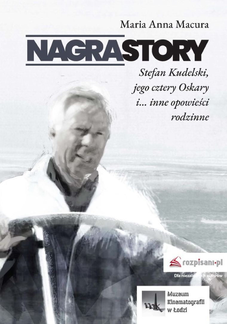 Nagrastory. Stefan Kudelski jego cztery Oskary i inne opowieści rodzinne