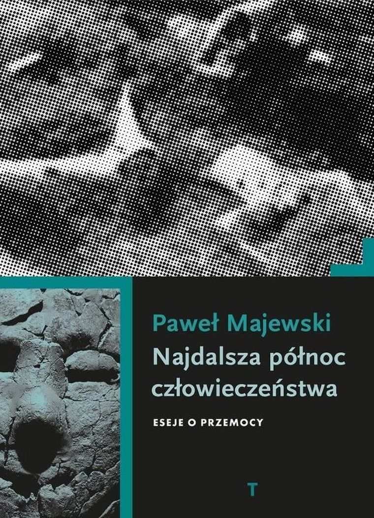 Najdalsza północ człowieczeństwa. Eseje o przemocy
