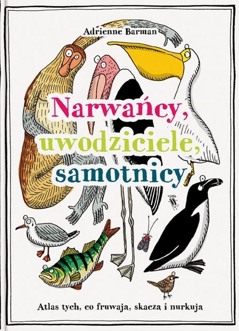 Narwańcy, uwodziciele, samotnicy. Atlas tych, co fruwają skaczą i nurkują