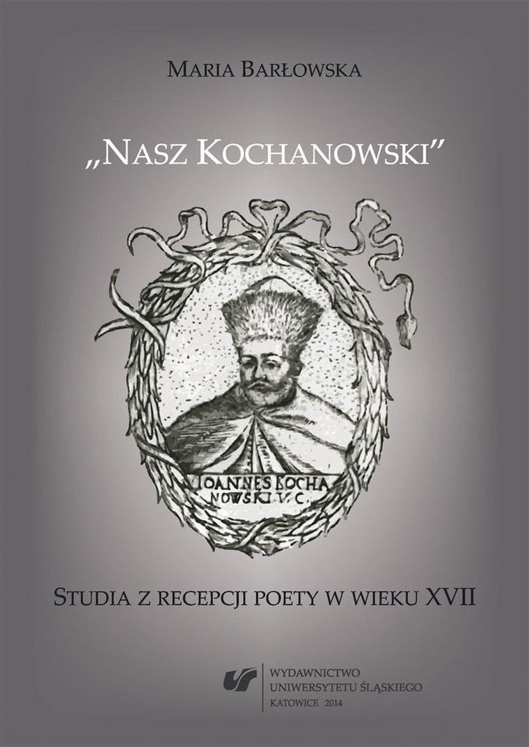 Nasz Kochanowski. Studia z recepcji poety
