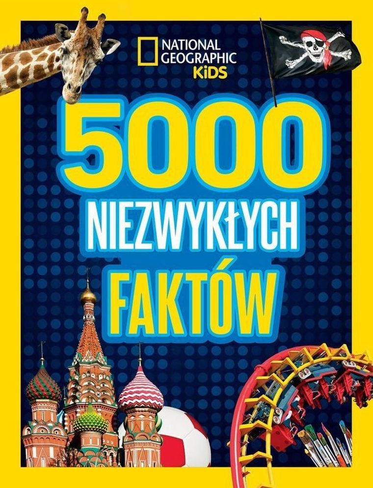 National Geographic Kids. 5000 niezwykłych faktów