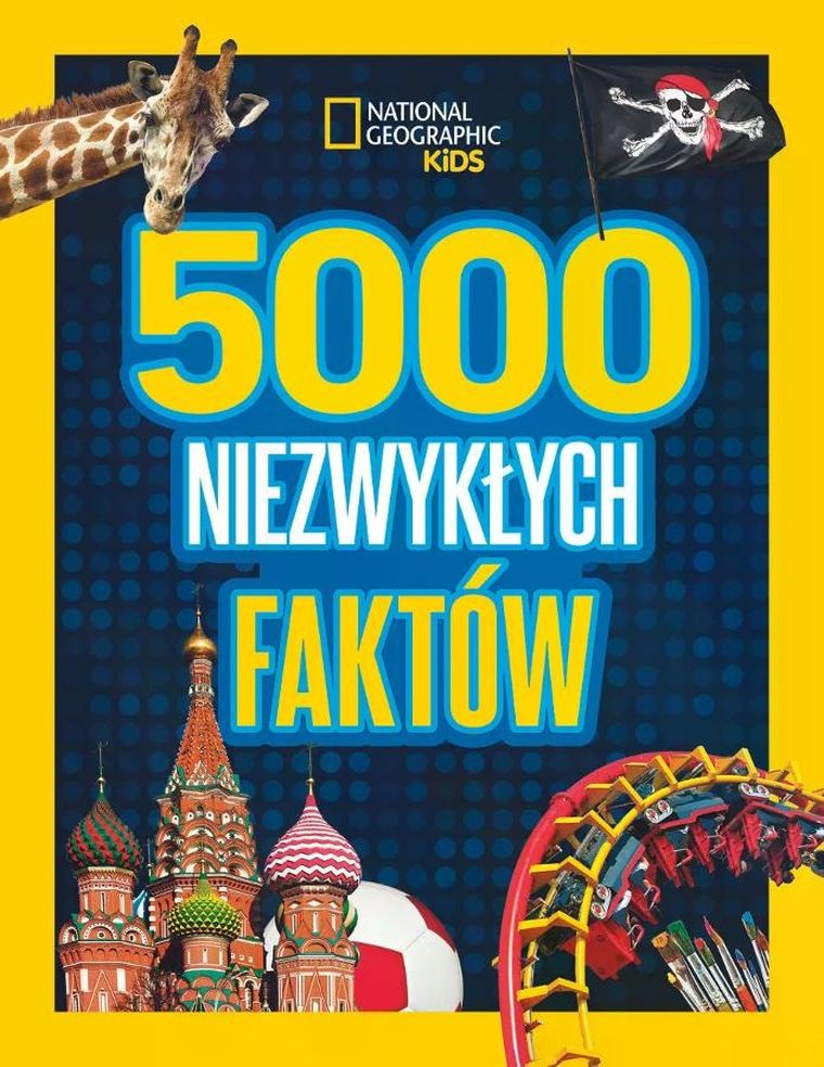 National Geographic Kids. 5000 niezwykłych faktów