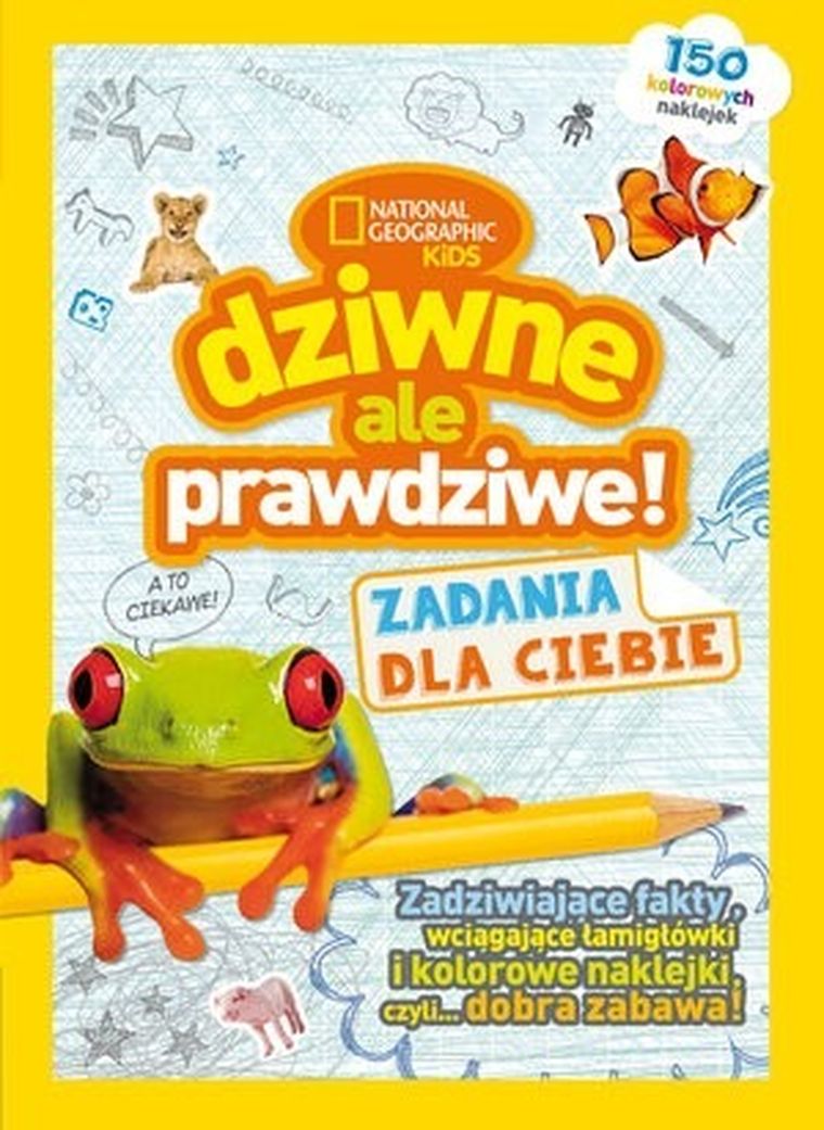 National Geographic Kids. Dziwne, ale prawdziwe! Zadania dla Ciebie