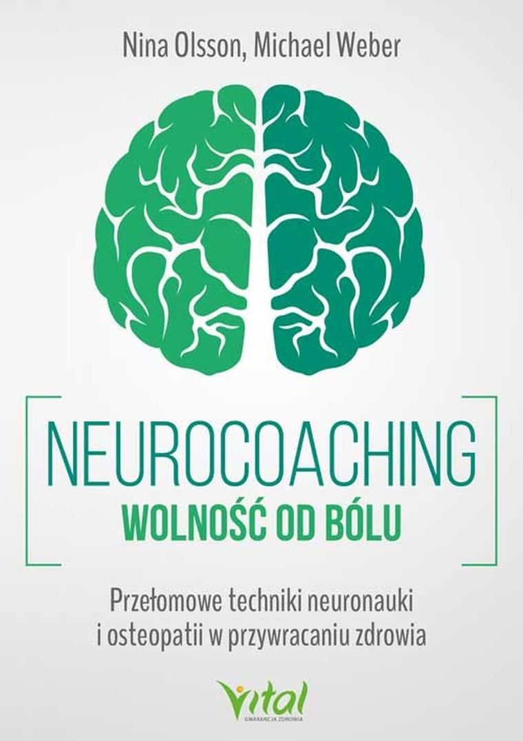 Neurocoaching. Wolność od bólu. Przełomowe techniki neuronauki i osteopatii w przywracaniu zdrowia