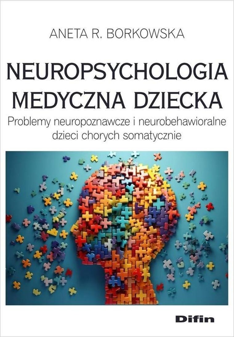 Neuropsychologia medyczna dziecka. Problemy neuropoznawcze i neurobehawioralne dzieci chorych somatycznie