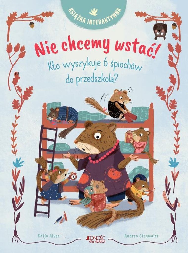Nie chcemy wstać! Kto wyszykuje 6 śpiochów do przedszkola? Książka interaktywna — Jedność