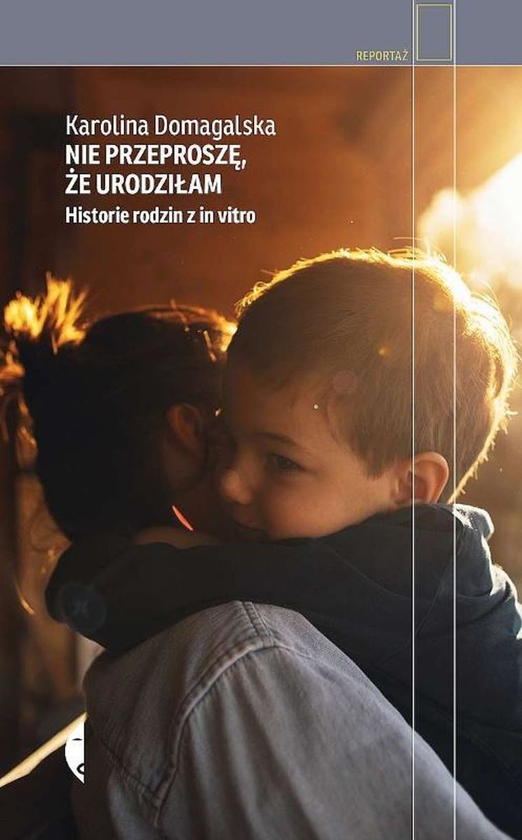Nie przeproszę, że urodziłam. Historie rodzin z in vitro
