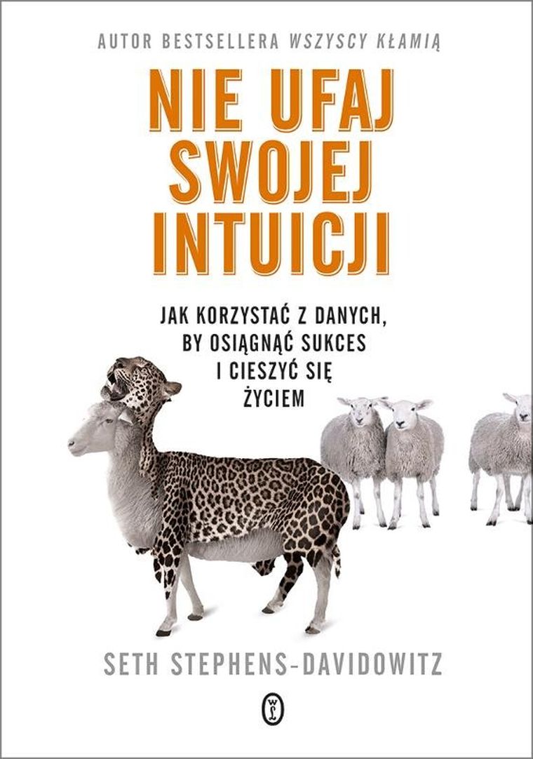 Nie ufaj swojej intuicji. Jak korzystać z danych, by osiągnąć sukces i żyć szczęśliwie