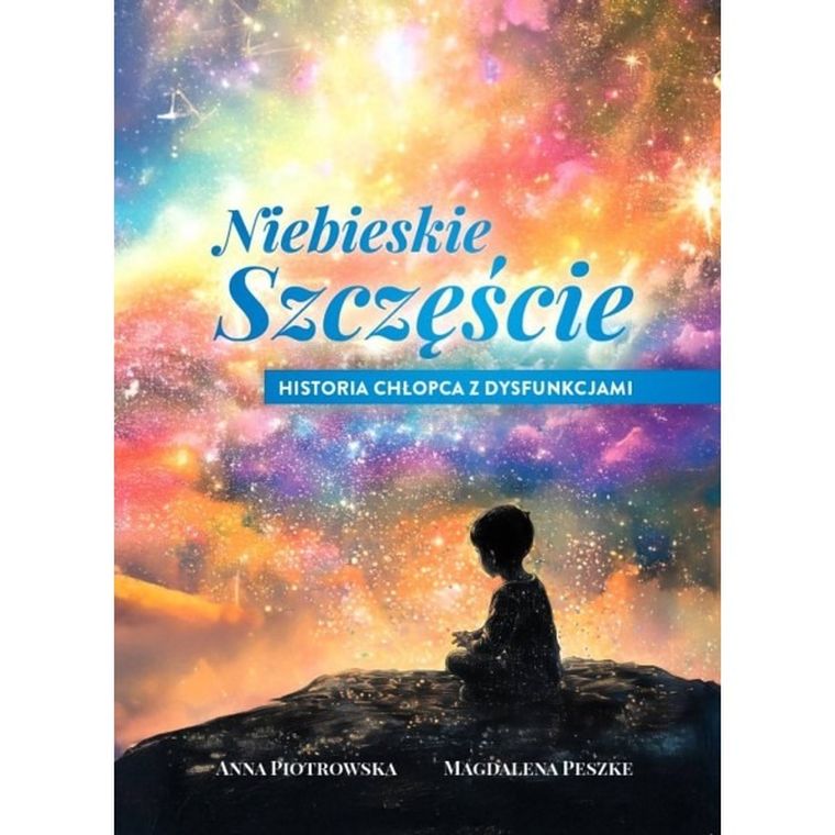 Niebieskie szczęście. Historia chłopca z dysfunkcjami