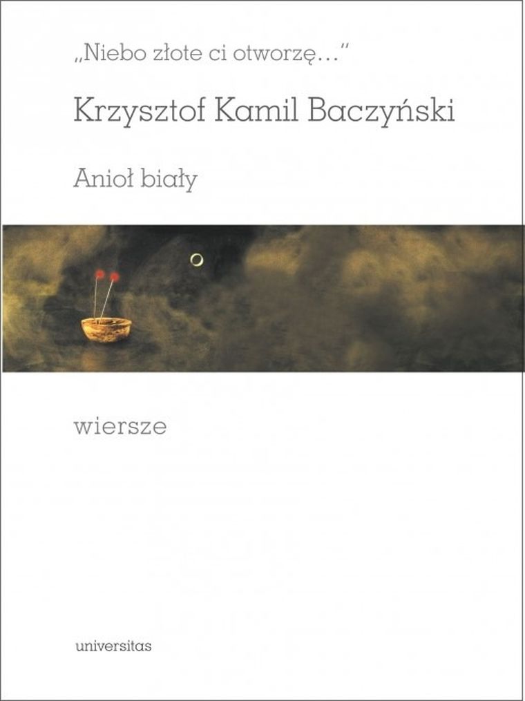 Niebo złote ci otworzę. Anioł biały. Wiersze