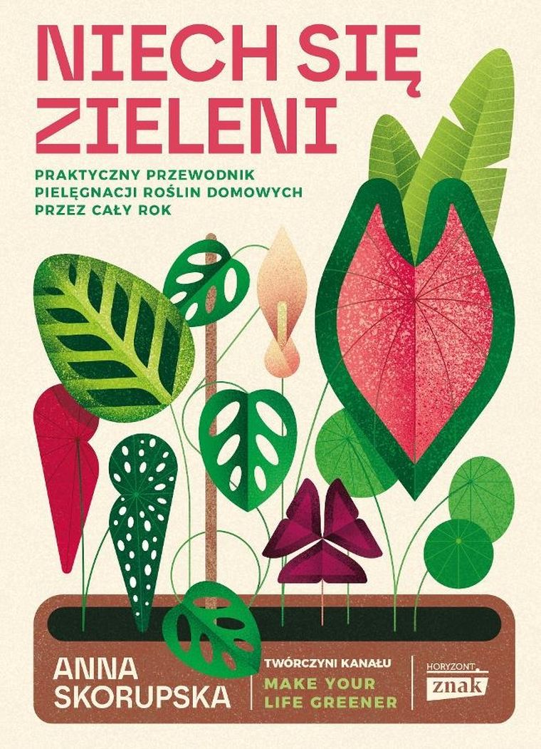 Niech się zieleni. Praktyczny przewodnik pielęgnacji roślin domowych