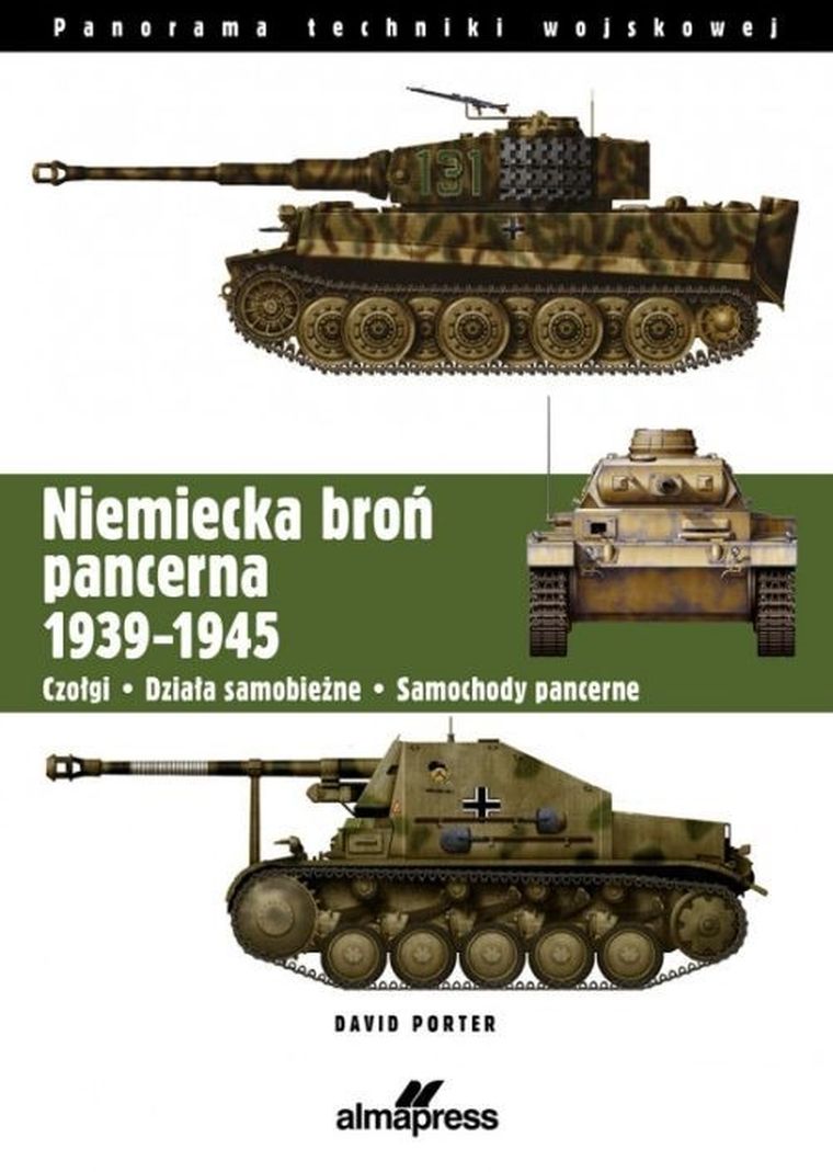 Niemiecka broń pancerna 1939-1945. Czołgi, działa samobieżne, samochody pancerne