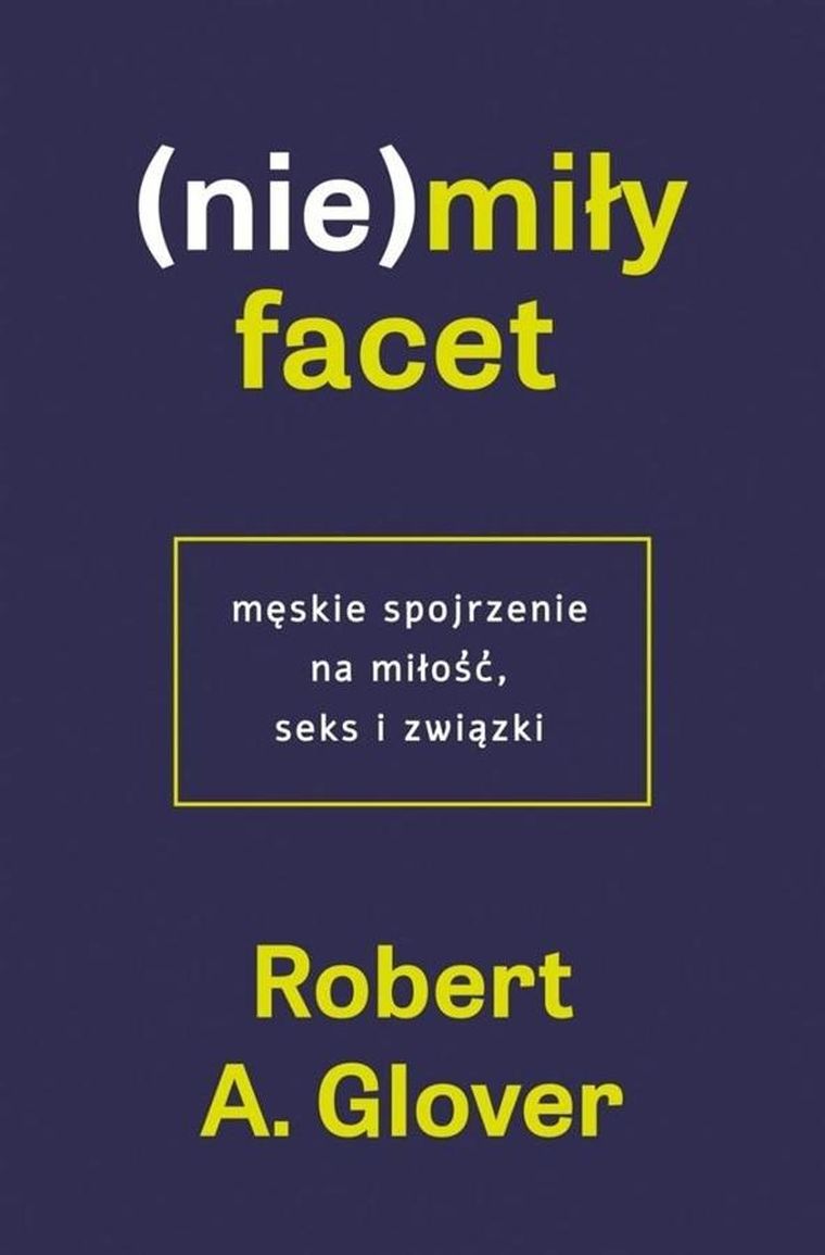 (Nie)miły facet. Męskie spojrzenie na miłość