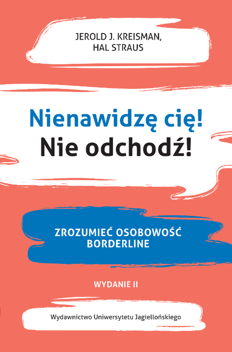 Nienawidzę cię! Nie odchodź! Zrozumieć osobowość borderline