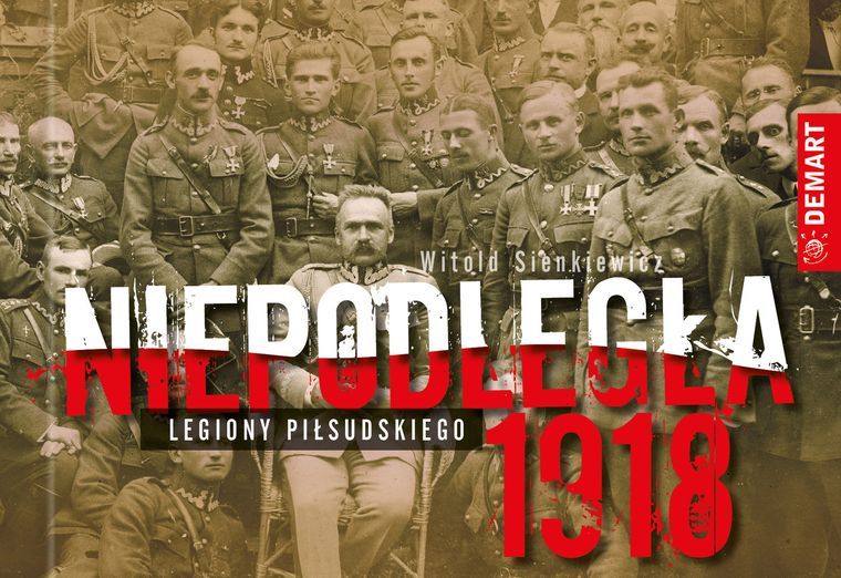 Niepodległa 1918. Legiony Piłsudskiego