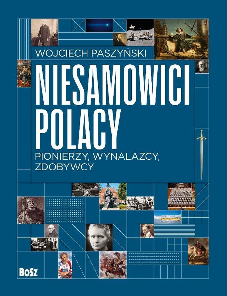 Niesamowici Polacy. Pionierzy, wynalazcy, zdobywcy