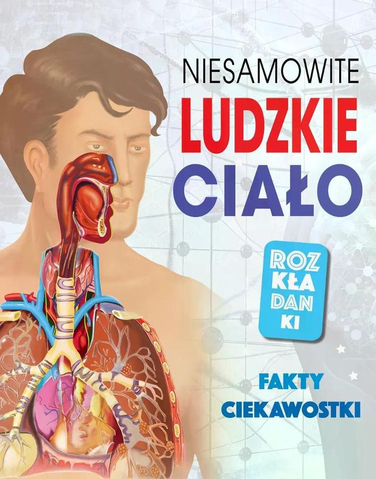 Niesamowite ludzkie ciało. Fakty, ciekawostki. Rozkładanki