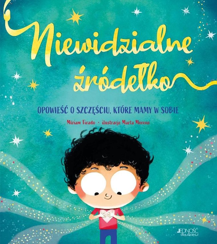 Niewidzialne źródełko. Opowieść o szczęściu, które mamy w sobie