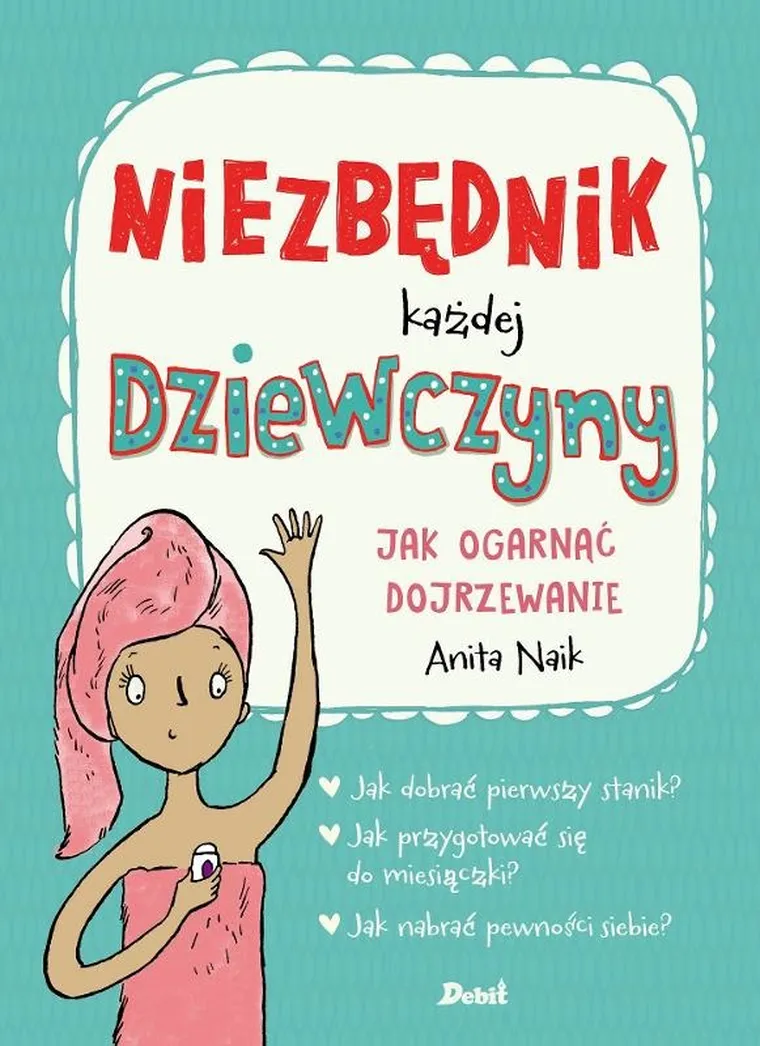 Niezbędnik każdej dziewczyny. Jak ogarnąć dojrzewanie