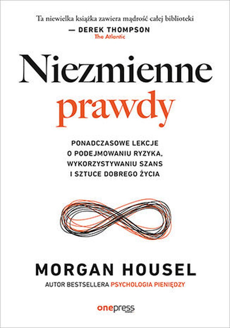 Niezmienne prawdy. Ponadczasowe lekcje o podejmowaniu ryzyka, wykorzystywaniu szans i sztuce dobrego życia